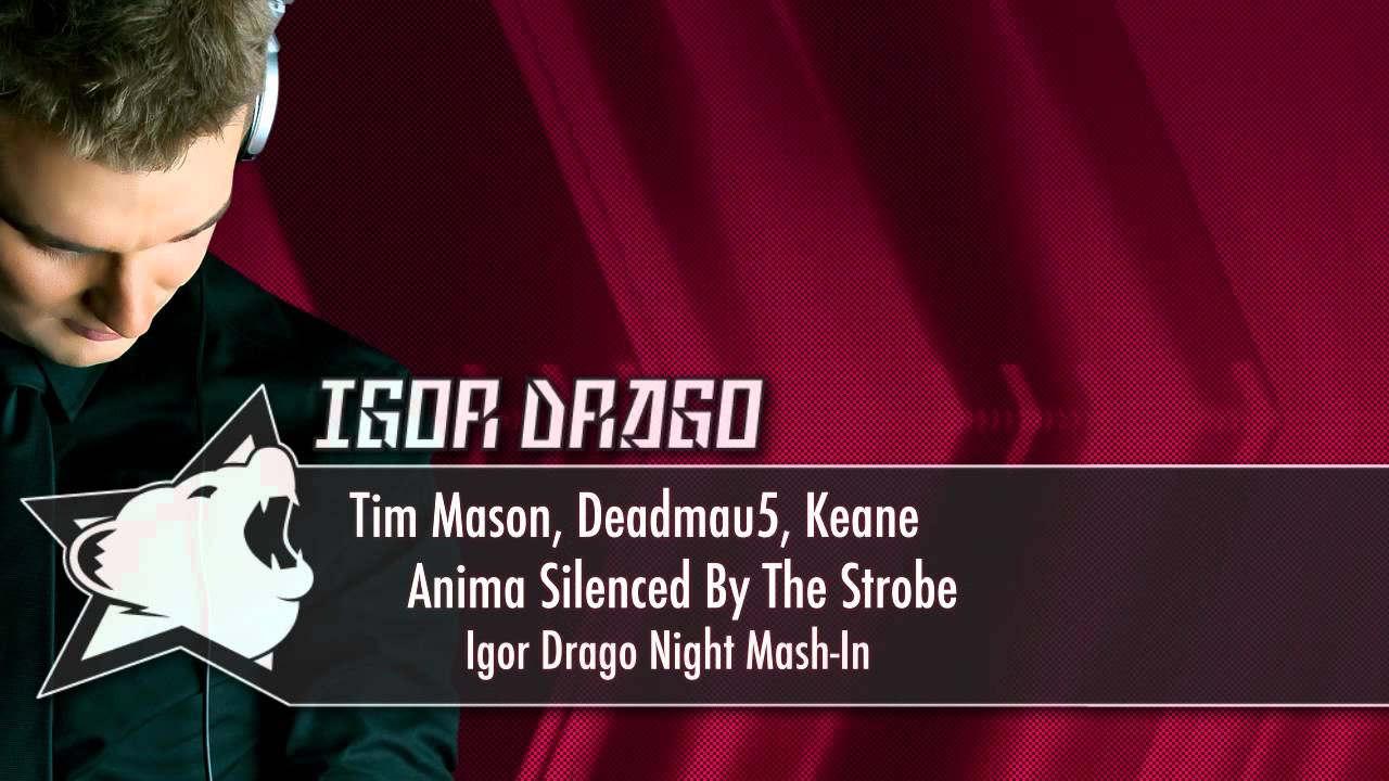 Tim Mason, Deadmau5, Keane - Anima Silenced By The Strobe (Igor Drago Night Mash-In)