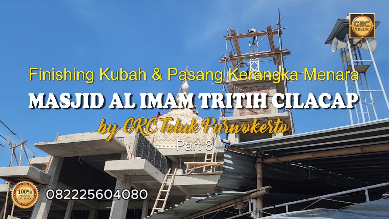Finishing Kubah & Pemasangan Kerangka menara Masjid Al Imam Tritih Cilacap Part 8