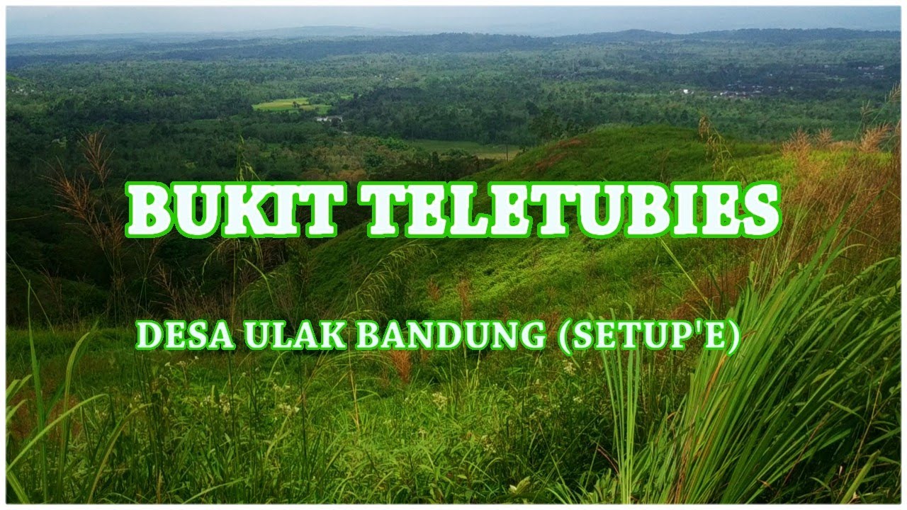 KEINDAHAN BUKIT TELETUBIES DESA ULAK BANDUNG (SETUP'E) KEC. PAJAR BULAN KAB.LAHAT SUMATERA-SELATAN