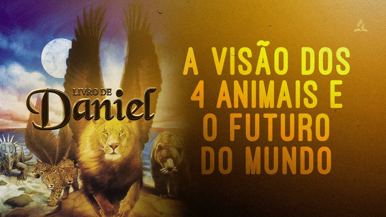LIVRO DE DANIEL | Capítulo 7 – A visão dos quatro animais e o futuro do mundo