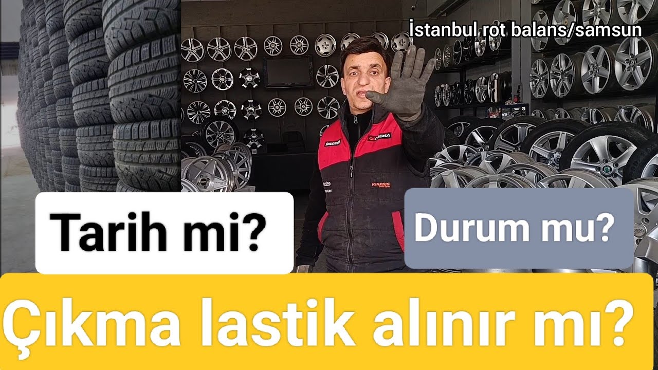 Çıkma lastik alınır mı? Alınırsa tarihmi önemli diş durumu mu?