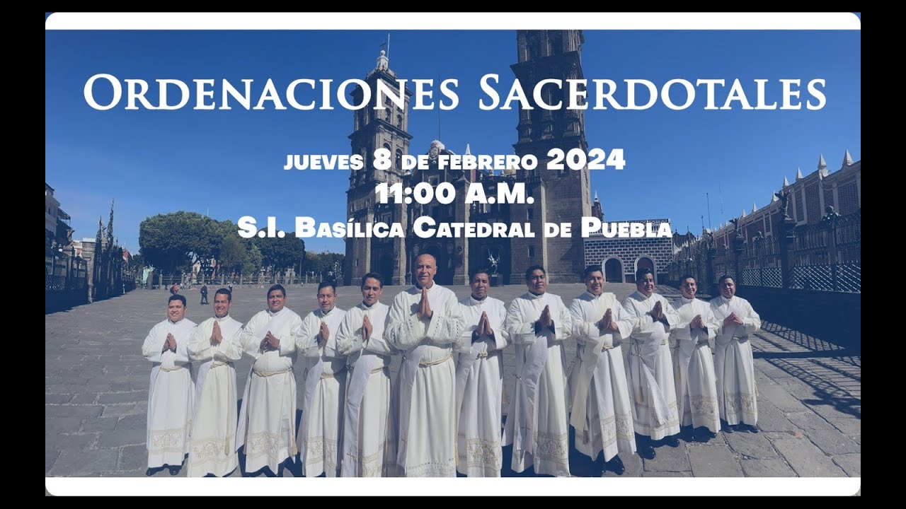 Ordenaciones Sacerdotales 2024 - Arquidiócesis de Puebla