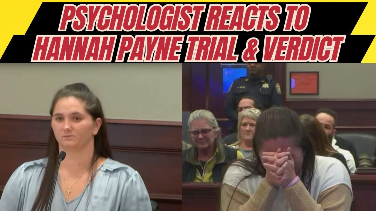 Hannah Payne vrs GA: Psychologist Reacts to case, eye witness testimony, bias, and verdict
