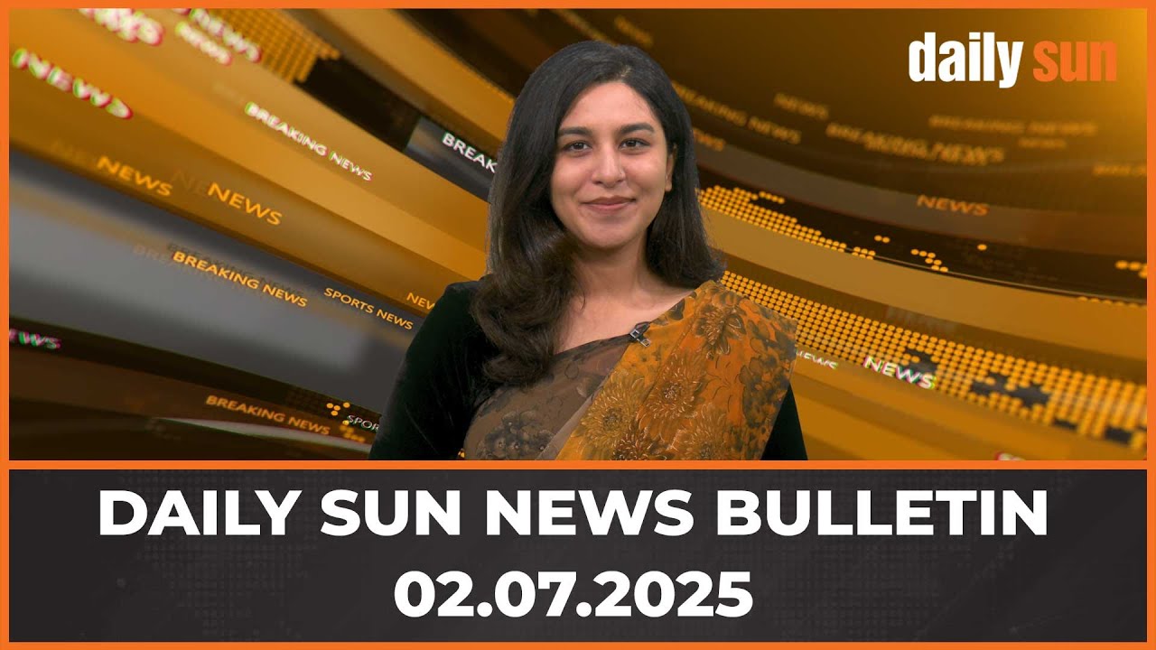 Daily Sun News Bulletin | 02 July, 2025 | News Bulletin | Today's Top News | Daily Sun