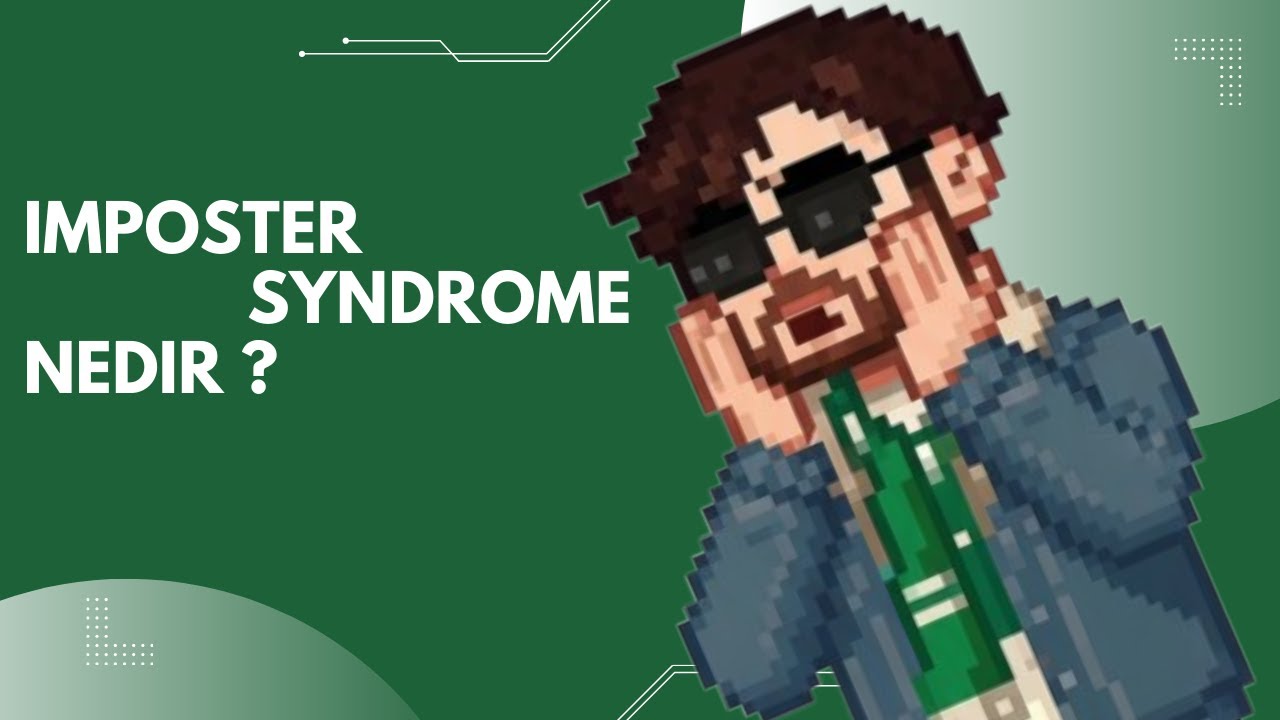 Imposter Syndrome Nedir? | Yazılımcıların %90’ının Yaşadığı Ama Konuşmadığı Problem