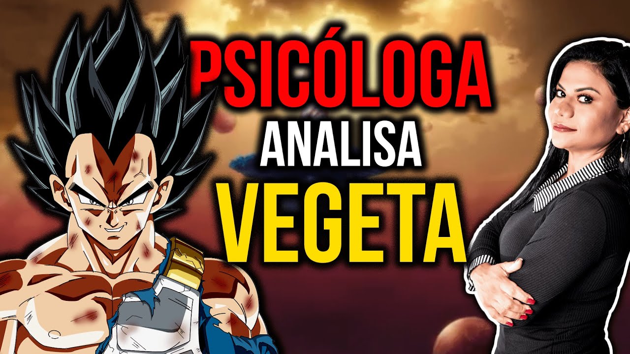Psicóloga analisa Príncipe Vegeta | Dragon Ball Z | Análise psicológica
