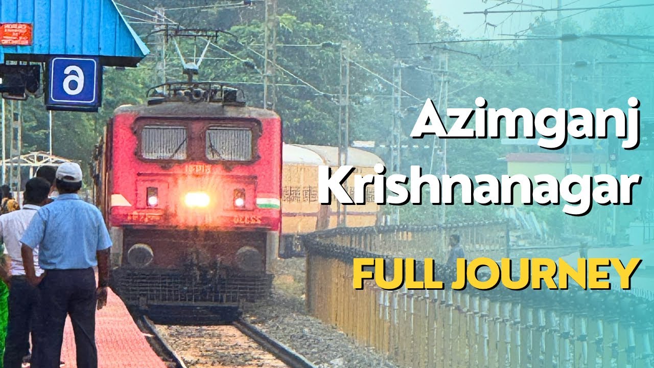 AZIMGANJ to KRISHNANAGAR Full Journey in 4K HDR | Commercial Run Full Journey Video