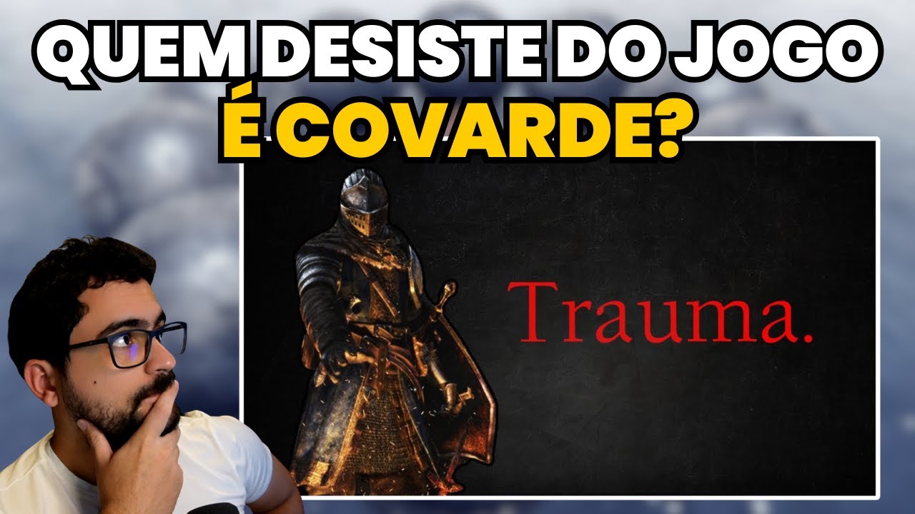 O cara DESISTIU de Dark Souls (e eu também)