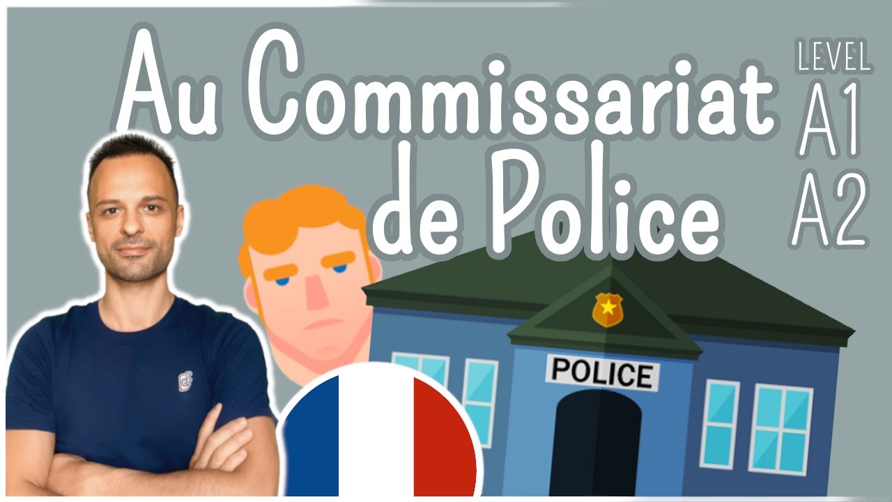 Conversation au commissariat de police (at the Police Station) | Easy French Conversation