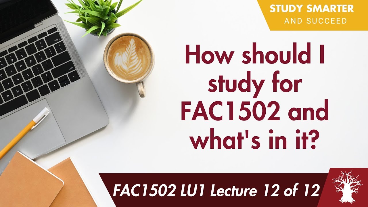 FAC1502 LU1 Lecture 12 of 12: How should I study for FAC1502 and what's in it?