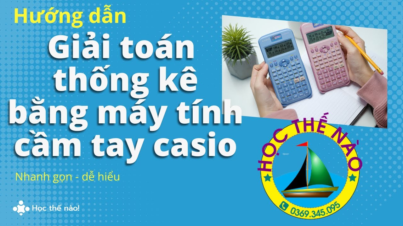 Hướng dẫn giải toán thống kê bằng máy tính cầm tay Casio