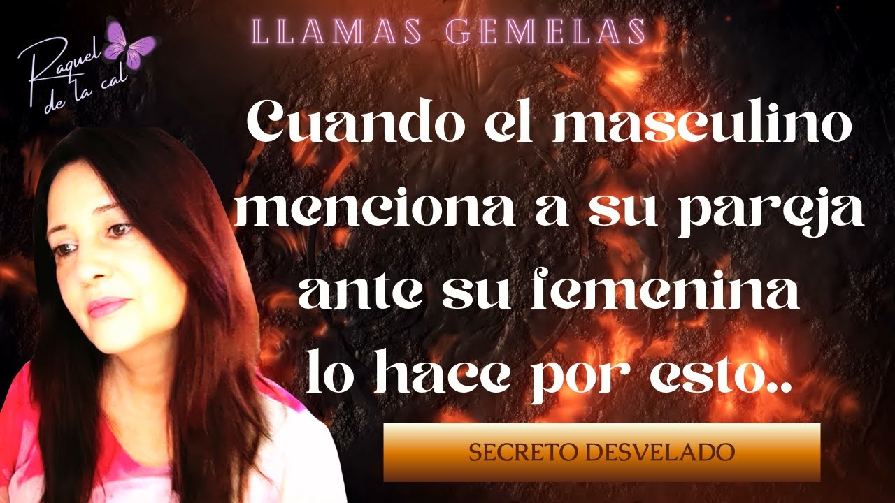 🦋💖 LLAMAS GEMELAS 🔥🔥QUE SIGNIFICA QUE EL MASCULINO HABLE DE SU PAREJA EN PRESENCIA DE LA FEMENINA?