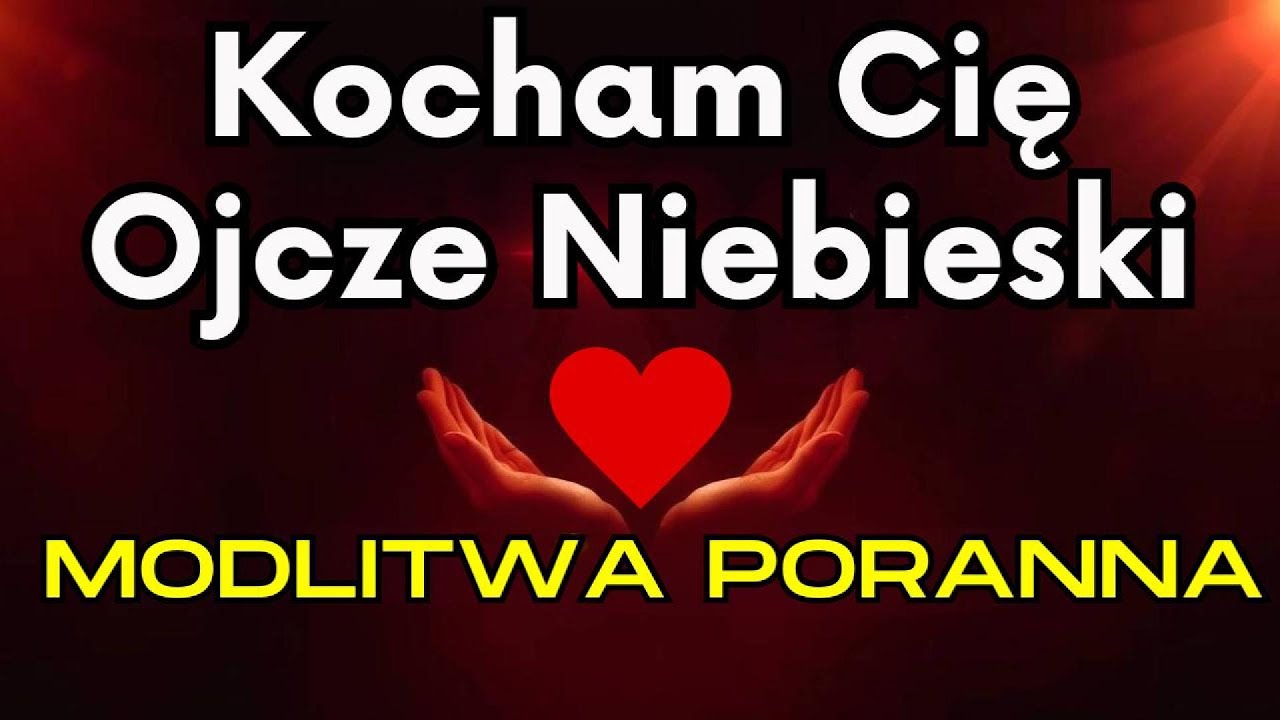 PORANNA MODLITWA - Kocham Cię Ojcze Niebieski | Modlitwa Pełna Miłości do Boga