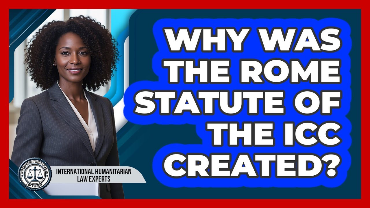 Why Was The Rome Statute Of The ICC Created?