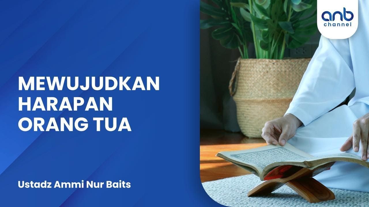 Mewujudkan Harapan Orang Tua | Ustadz Ammi Nur Baits