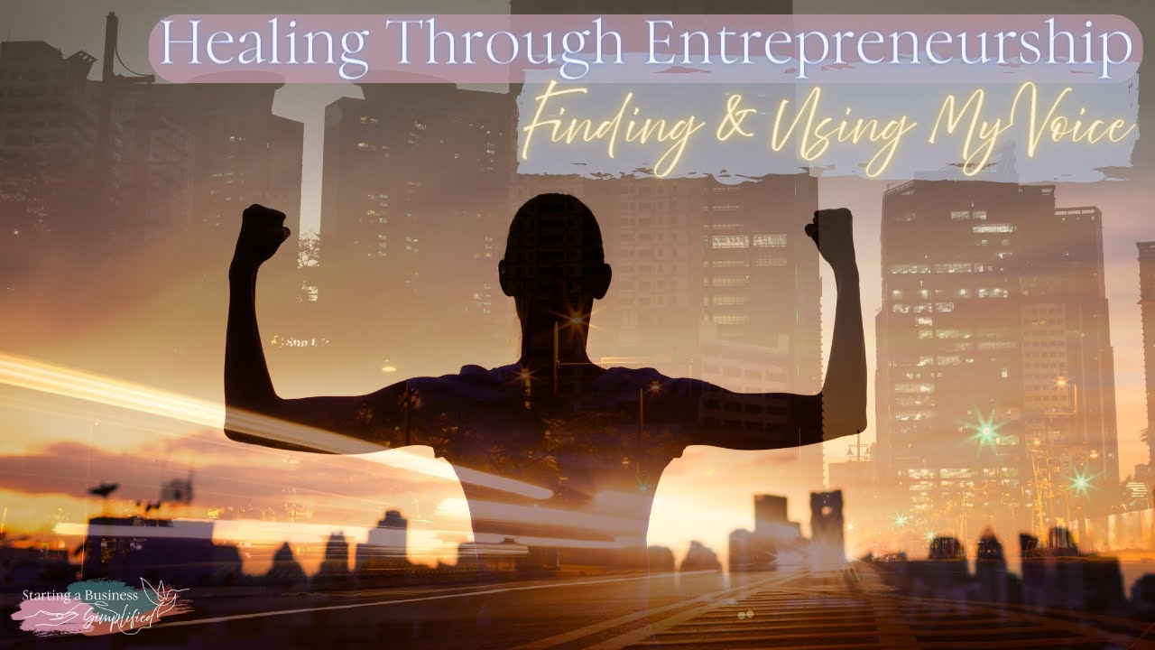 Healing Through Entrepreneurship: Finding and Using My Voice.