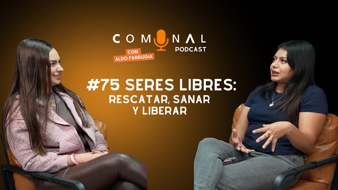 COMUNAL Podcast #75 SERES LIBRES: Rescatar, sanar y liberar