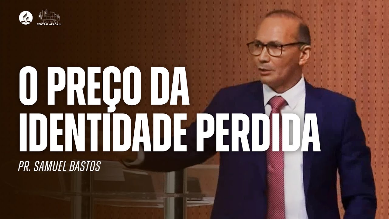 O PREÇO DA IDENTIDADE PERDIDA | Pr. Samuel Bastos
