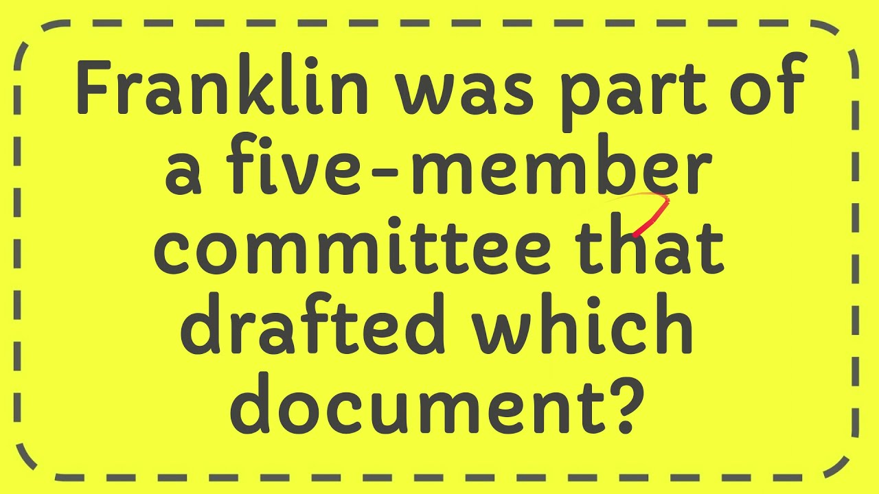 Franklin was part of a five member committee that drafted which document?