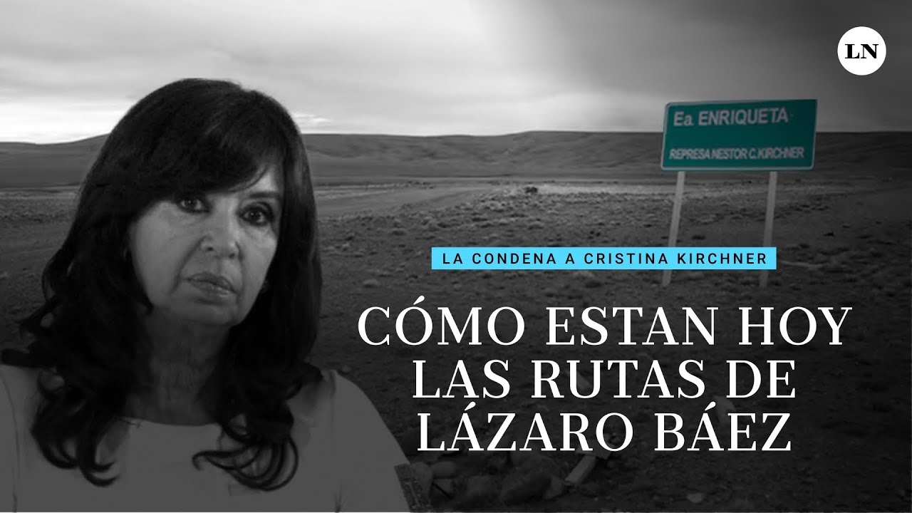 La condena a Cristina Kirchner | Cómo están hoy las rutas de Lázaro Báez en Santa Cruz