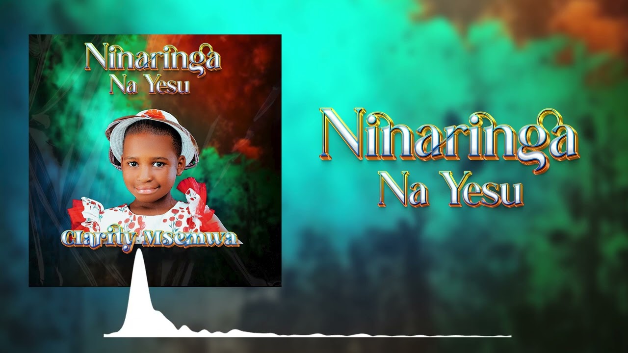 CLARITY MSEMWA SONG NINARINGA NA YESU OFFICIAL AUDIO LYRICS