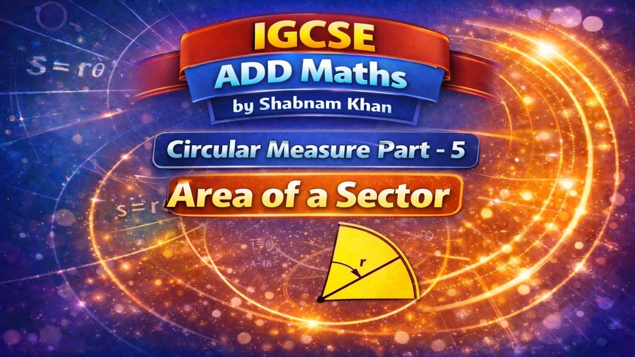 Circular Measure part 5 I IGCSE Add Maths I by Shabnam Khan