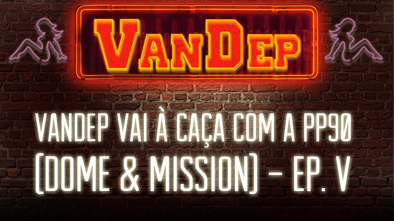 VanDep Vai à Caça com a PP90 (Dome & Mission) - Ep. V