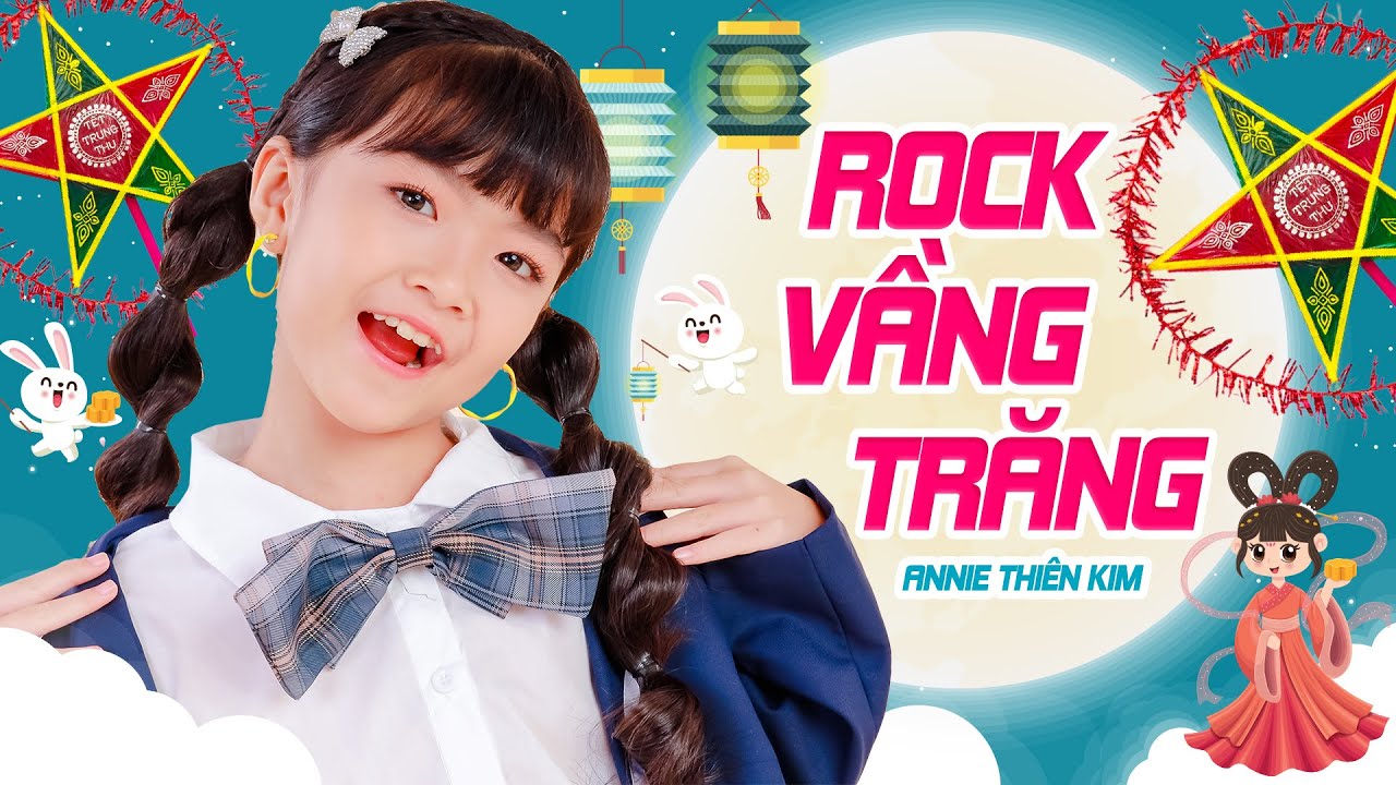Rock Vầng Trăng - Annie Thiên Kim, Nhạc Trung Thu Thiếu Nhi, Hỡi chị Hằng Nga chú Cuội ngồi mơ, 4K