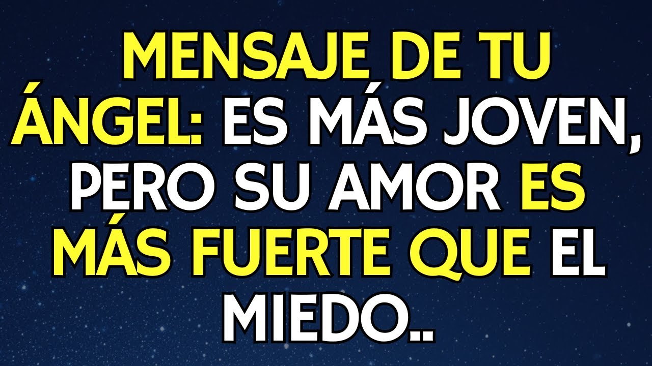 MENSAJE DE TU ÁNGEL: ES MÁS JOVEN, PERO SU AMOR ES MÁS FUERTE QUE EL MIEDO