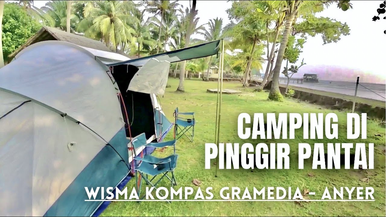 Camping Di Pinggir Pantai Anyer | Wisma Kompas Gramedia