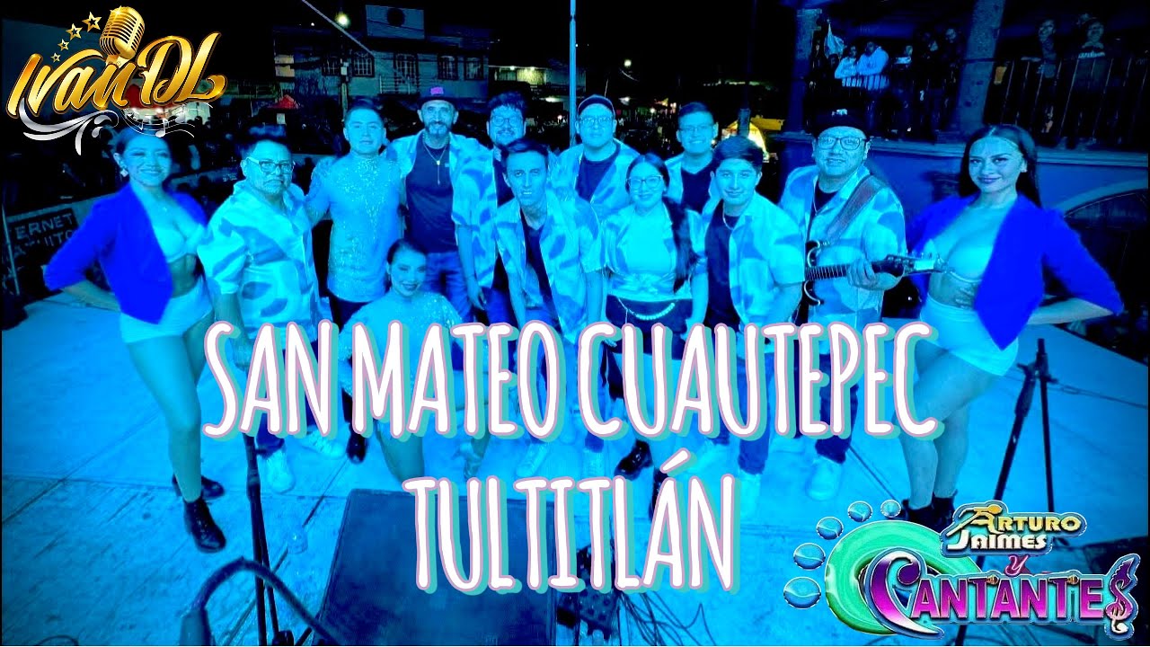 ARTURO JAIMES Y LOS CANTANTES EN SAN MATEO CUAUTEPEC, TULTITLÁN
