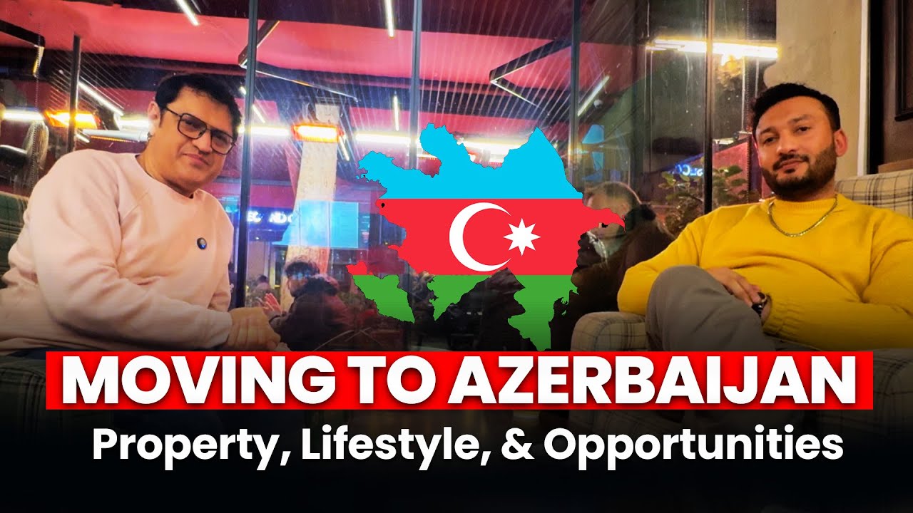 Moving to Azerbaijan | Lifestyle, Property & Opportunities