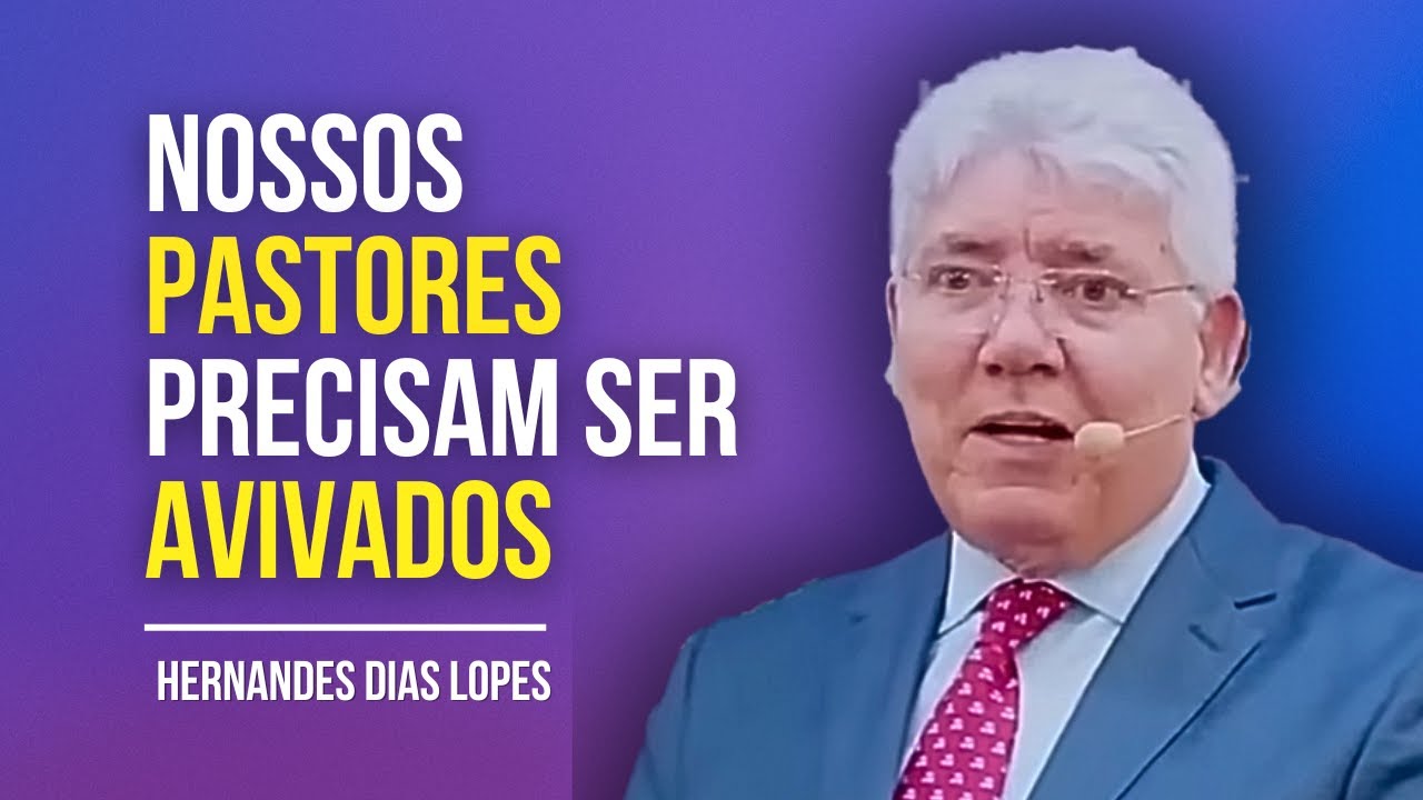 O QUE TODO PREGADOR PRECISA OUVIR  - HERNANDES DIAS LOPES