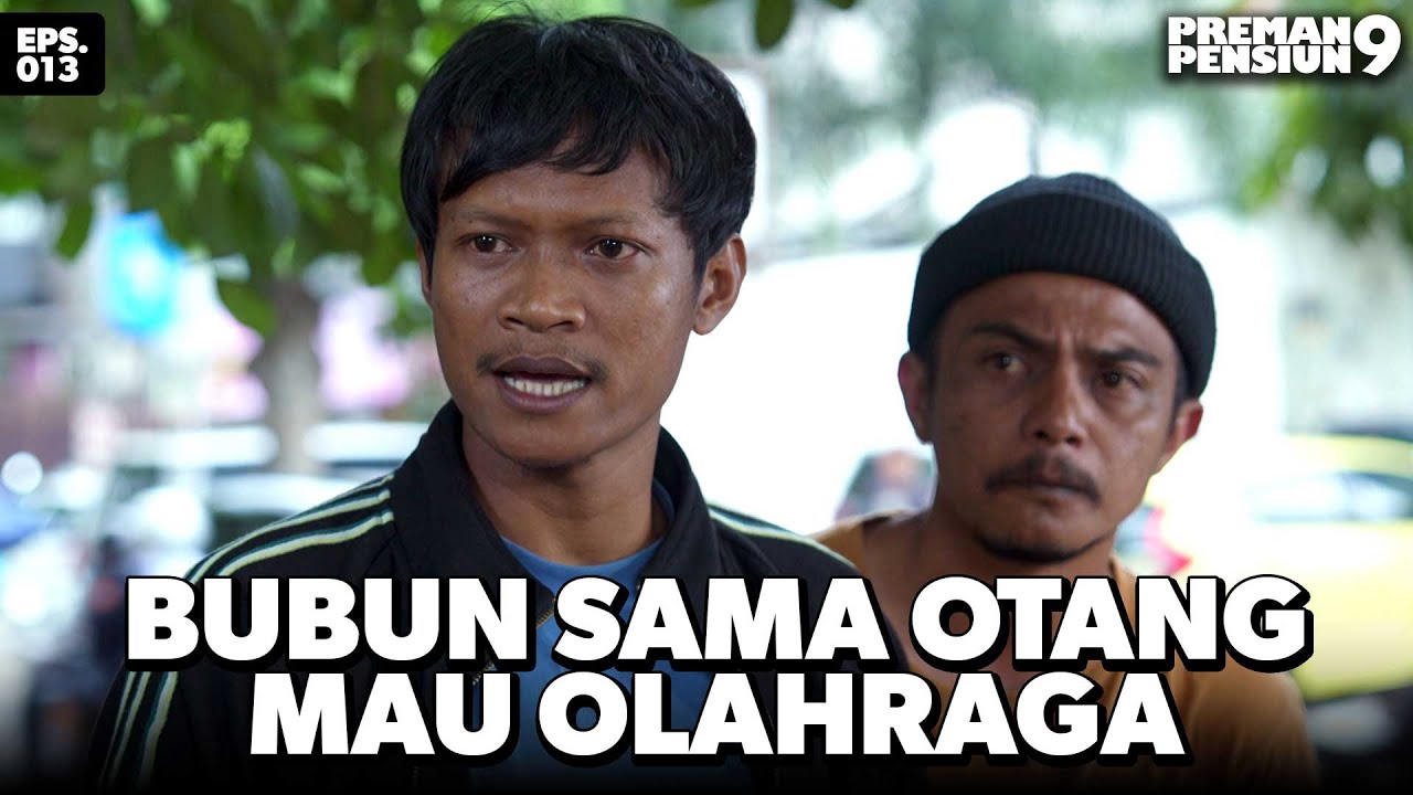 Bubun Larang Didu Buat Maju Salam Olahraga - PREMAN PENSIUN 9 | Eps 13 Part 2