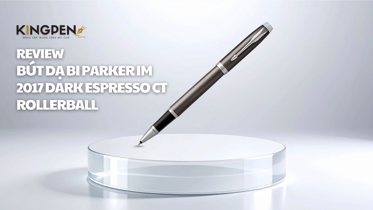 Review Bút dạ bi Parker IM 2017 Dark Espresso CT Rollerball Chính Hãng Tại King Pen 2026
