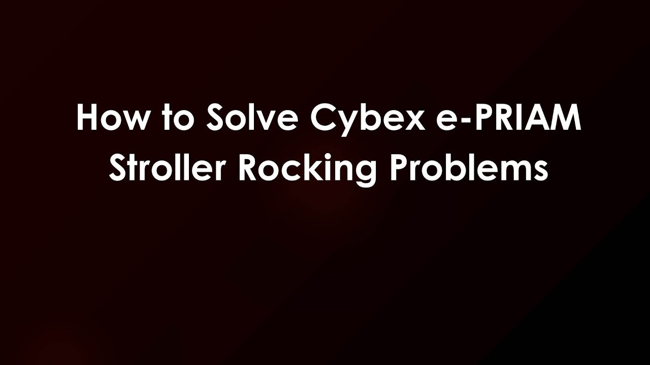 How to Solve Cybex e-PRIAM Stroller Rocking Problems
