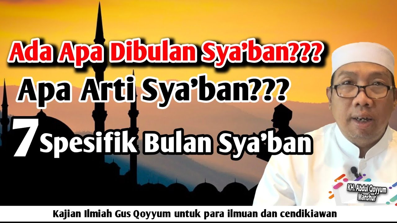 Gus Qoyyum: Ada Apa Dibulan Sya'ban???Apa Arti Sya'ban??7 spesifik  bulan sya'ban