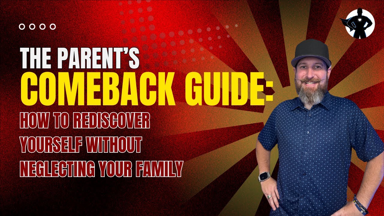 The Parent&rsquo;s Comeback Guide: How to Rediscover Yourself Without Neglecting Your Family