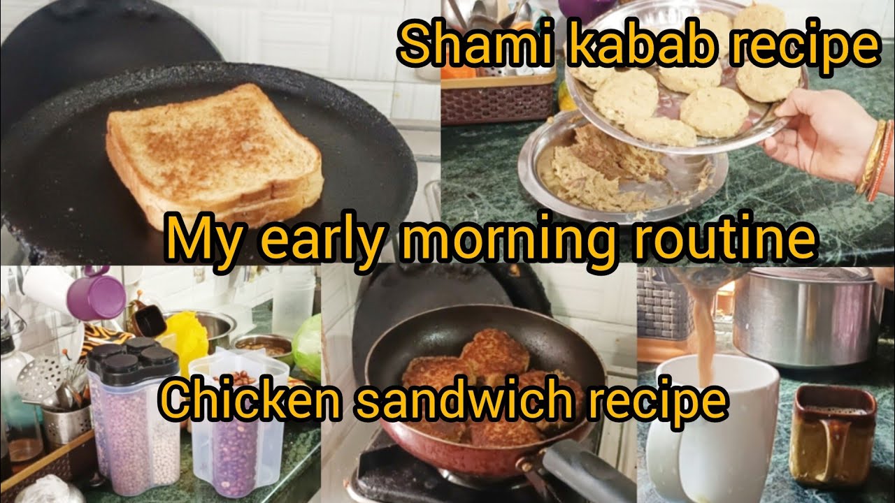 My early morning routine || chicken sandwich recipe|| main kaise shami kabab banati hun.