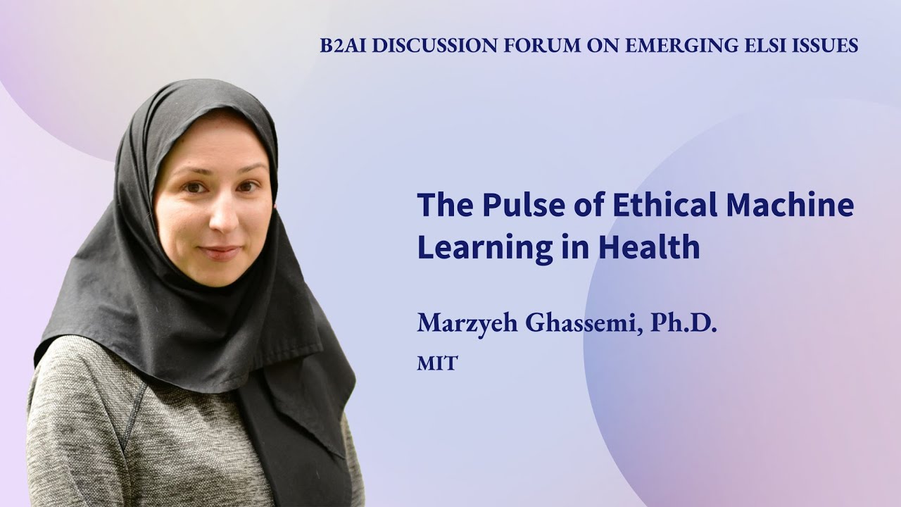 The Pulse of Ethical Machine Learning in Health | Marzyeh Ghassemi | ELSI Issues Discussion Forum