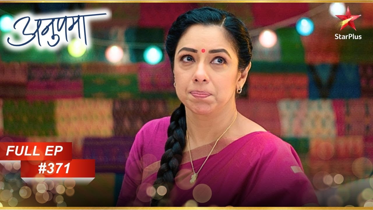 Anupama ने लिया एक बड़ा फैसला! | Full Episode:371 | Anupama