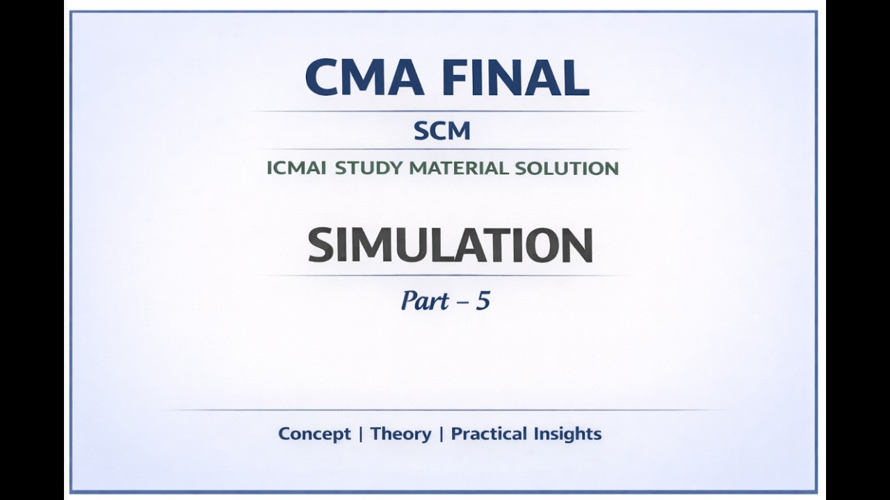 CMA Final | P-16 SCM | Class 7 | Simulation – Part 5