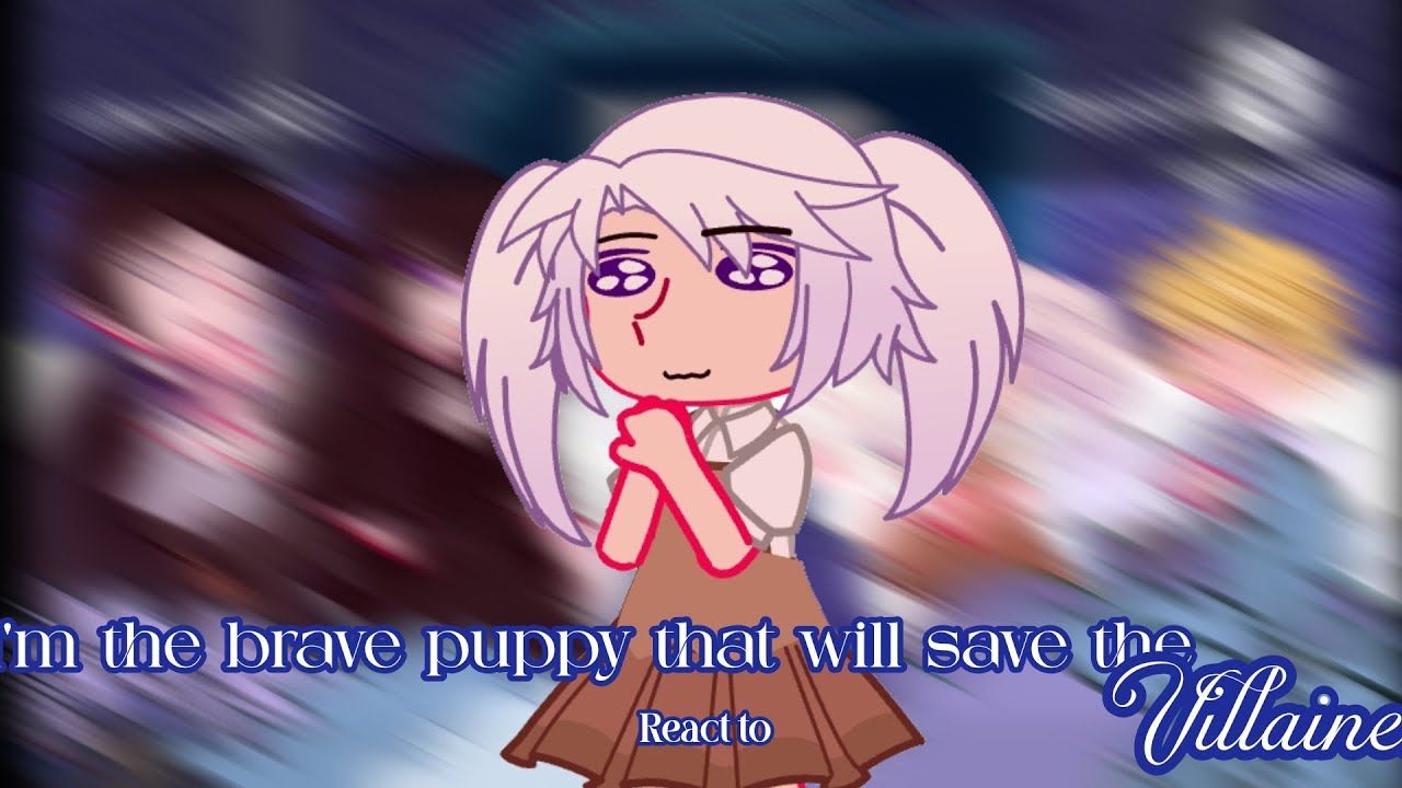 |2×|I'm the Brave Puppy That Will Save the Villainess react to|READ WARNING|