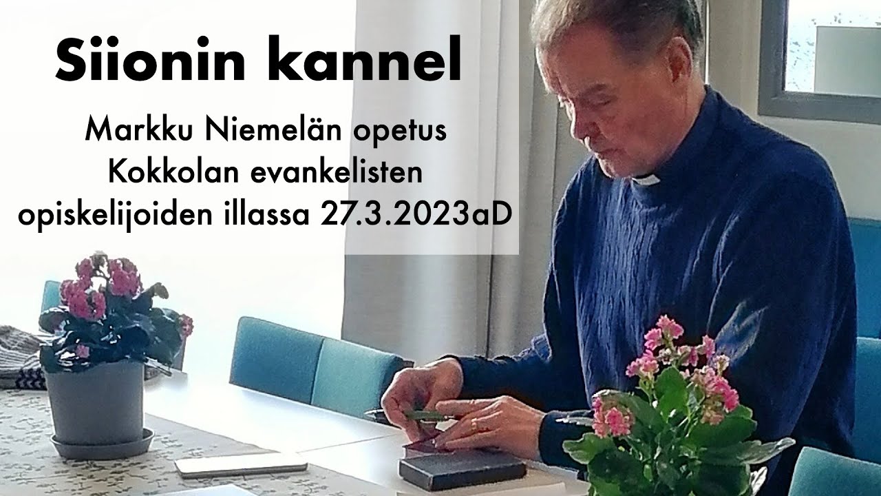 Siionin kannel - Markku Niemelän opetus Kokkolan evankelisten opiskelijoiden illassa 27.3.2023aD