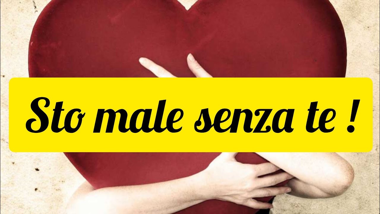 Sto male senza di te !!!