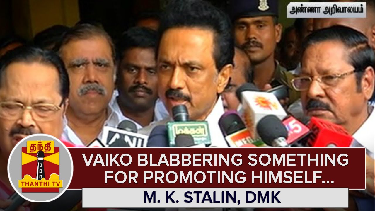 MDMK Chief Vaiko blabbering Something for Promoting himself : M. K. Stalin - Thanthi TV