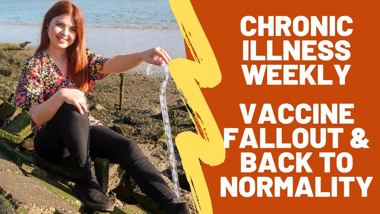 Chronic Illness Weekly Vlog: Vaccine Fallout & Back to Normality