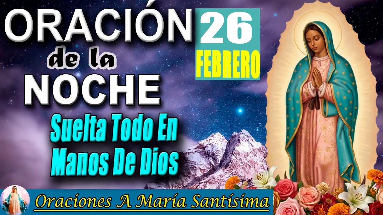 Oración de la noche de hoy 26 de febrero de 2026 _ Suelta tu carga y confía en Dios
