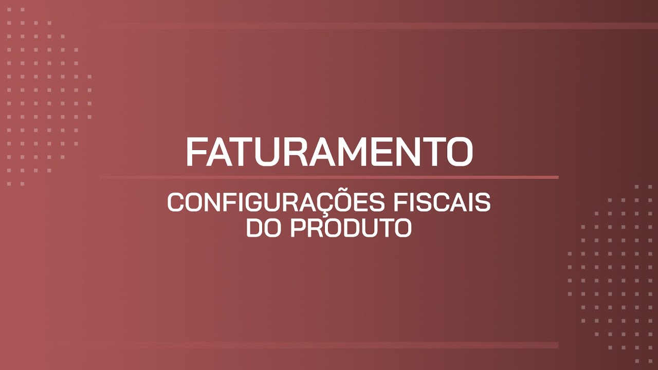 TUTORIAL | CONFIGURA&Ccedil;&Otilde;ES FISCAIS DO PRODUTO