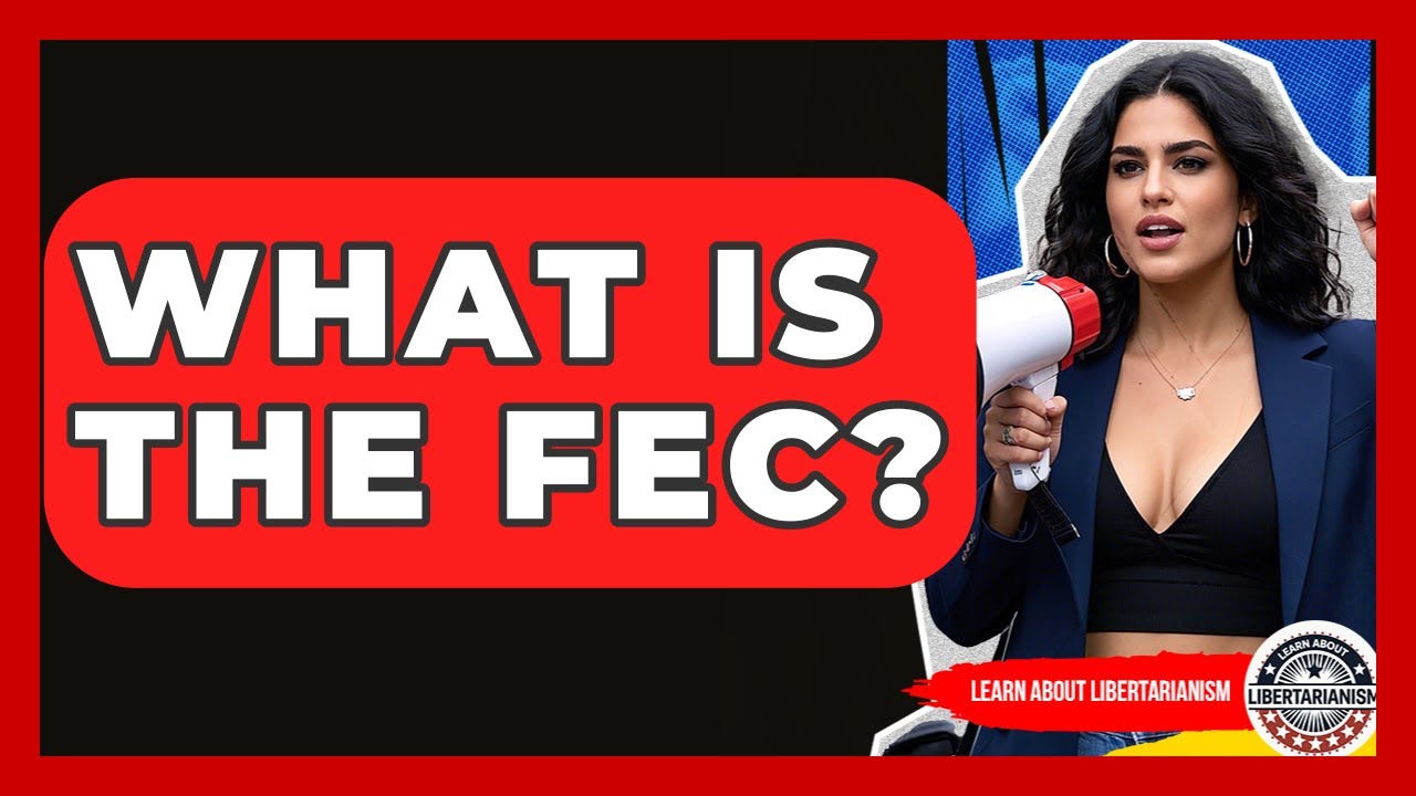 What Is The FEC? - Learn About Libertarianism